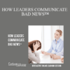 Contagious Companies - HOW LEADERS COMMUNICATE BAD NEWS™