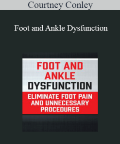 Courtney Conley - Foot and Ankle Dysfunction: Eliminate Foot Pain and Unnecessary Procedures