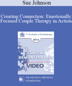EP13 Clinical Demonstration 14 - Creating Connection: Emotionally Focused Couple Therapy in Action (Video) - Sue Johnson