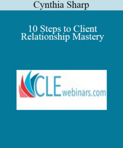 Cynthia Sharp - 10 Steps to Client Relationship Mastery