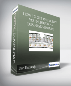 Dan Kennedy – How To Get The Money You Need For Any Business Venture