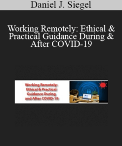Daniel J. Siegel - Working Remotely: Ethical & Practical Guidance During & After COVID-19