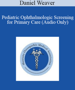 Daniel Weaver - Pediatric Ophthalmologic Screening for Primary Care (Audio Only)