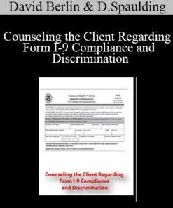 David Berlin, David Spaulding - Counseling the Client Regarding Form I-9 Compliance and Discrimination