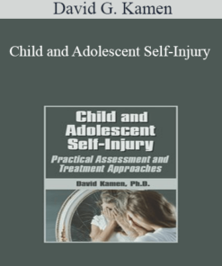 David G. Kamen - Child and Adolescent Self-Injury: Practical Assessment and Treatment Approaches
