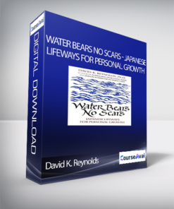 David K. Reynolds - Water Bears No Scars - Japanese Lifeways for Personal Growth