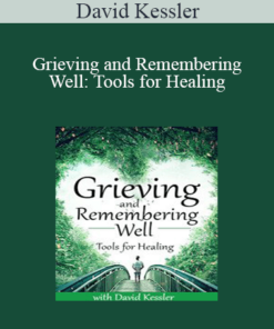 David Kessler - Grieving and Remembering Well: Tools for Healing