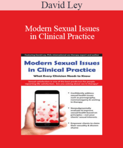 David Ley - Modern Sexual Issues in Clinical Practice: What Every Clinician Needs to Know