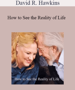 David R. Hawkins - How to See the Reality of Life