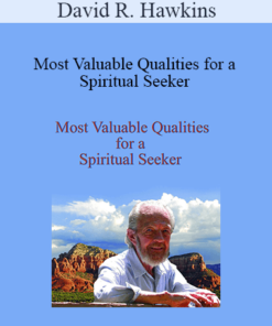 David R. Hawkins - Most Valuable Qualities for a Spiritual Seeker