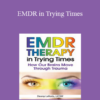 Deany Laliotis - EMDR in Trying Times: How Our Brains Process and Move Through Trauma