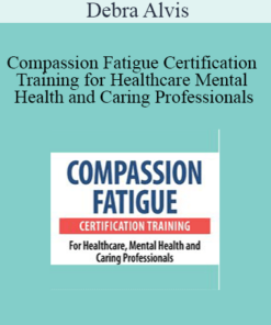 Debra Alvis - Compassion Fatigue Certification Training for Healthcare