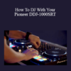 Digital DJ Tips - How To DJ With Your Pioneer DDJ-1000SRT