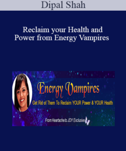 Dipal Shah - Reclaim your Health and Power from Energy Vampires