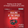 Don Campbell & Alex Doman - Healing at the Speed of Sound (Audiobook & CDs)
