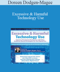 Doreen Dodgen-Magee - Excessive & Harmful Technology Use: Improve Treatment Outcomes with New Evidence-Based Strategies for the Digital Era