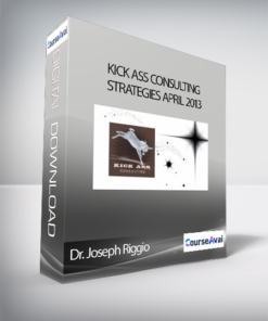 Dr. Joseph Riggio - Kick Ass Consulting STRATEGIES April 2013