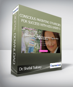 Dr. Shefali Tsabary - Conscious Parenting Strategies For Success With Kids Under 6
