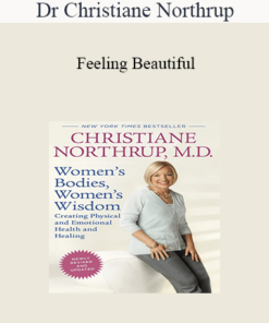 Dr Christiane Northrup - Feeling Beautiful: How to Upgrade Your Body Image for Vibrant Health & Vitality