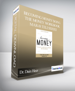 Dr. Dain Heer - Becoming Money Doing the Money Workbook Mar-18 Teleseries