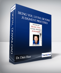 Dr. Dain Heer - Being You. Living Beyond Judgment Processes