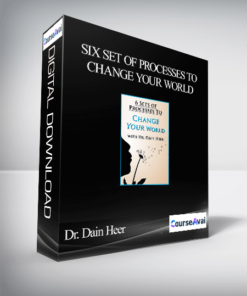 Dr. Dain Heer - Six Set of Processes to Change Your World