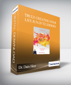 Dr. Dain Heer - Truly Creating Your Life Jun-20 Teleseries