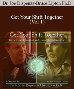 Dr. Joe Dispenza and Bruce Lipton Ph.D. - Get Your Shift Together (Vol 1)