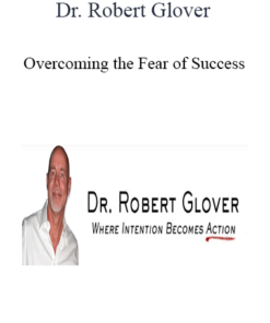 Dr. Robert Glover - Overcoming the Fear of Success