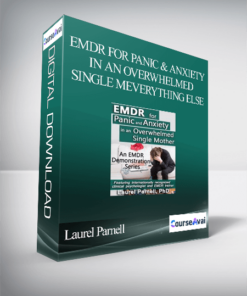 EMDR for Panic and Anxiety in an Overwhelmed Single MEverything Else - Laurel Parnell