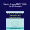 Eboni Webb - Trauma Focused DBT Skills for Adolescents