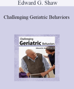 Edward G. Shaw - Challenging Geriatric Behaviors