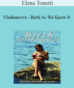 Elena Tonetti-Vladimirova - Birth As We Know It