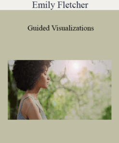Emily Fletcher - Guided Visualizations: How To Overcome Your Fears