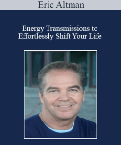 Eric Altman - Energy Transmissions to Effortlessly Shift Your Life