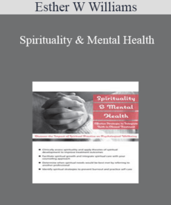 Esther W Williams - Spirituality & Mental Health: Effective Strategies to Integrate Faith in Clinical Treatment