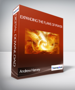 Expanding the Flame of Prayer with Andrew Harvey