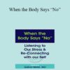 Gabor Maté - When the Body Says “No”: Listening to Our Stress & Re-connecting with Our Self