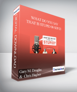 Gary M. Douglas &  Chris Hughes - What Do You Say That is Stupid 08-Sep-20