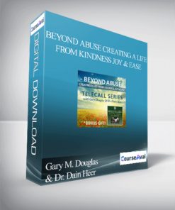 Gary M. Douglas & Dr. Dain Heer - Beyond Abuse Creating a Life from Kindness Joy & Ease