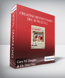Gary M. Douglas & Dr. Dain Heer - Creating Beyond Family Dec-18 Telecall