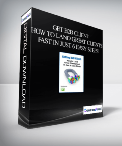 Get B2B Client - How To Land Great Clients Fast in Just 6 Easy Steps