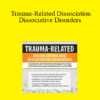Greg Nooney - Trauma-Related Dissociation and Dissociative Disorders: Assessment and Treatment Strategies for Some of the Most Misunderstood Disorders in the DSM