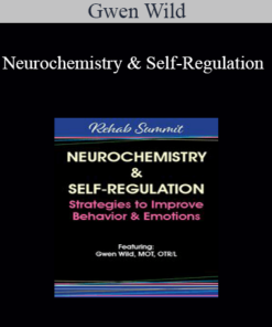 Gwen Wild - Neurochemistry & Self-Regulation: Strategies to Improve Behavior & Emotions