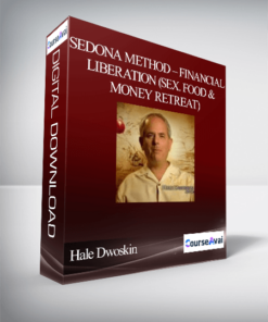 Hale Dwoskin – Sedona Method – Financial Liberation (Sex. Food & Money Retreat)