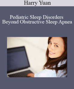 Harry Yuan - Pediatric Sleep Disorders Beyond Obstructive Sleep Apnea