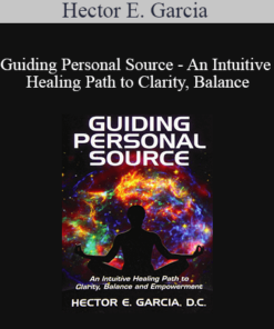 Hector E. Garcia - Guiding Personal Source - An Intuitive Healing Path to Clarity