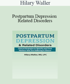 Hilary Waller - Postpartum Depression & Related Disorders: Clinical Strategies to Identify and Treat Mothers Who Are Suffering in Silence