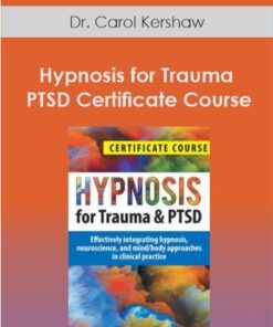 Hypnosis for Trauma & PTSD Certificate Course: Effectively integrating hypnosis. neuroscience. and mind/body approaches in clinical practice - Dr. Carol Kershaw. Bill Wade