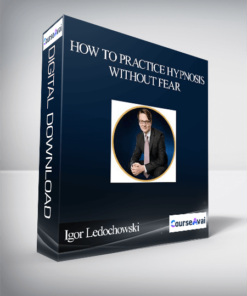 Igor Ledochowski – How To Practice Hypnosis Without Fear
